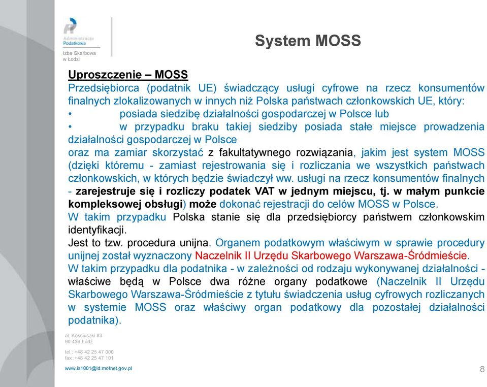 rozwiązania, jakim jest system MOSS (dzięki któremu - zamiast rejestrowania się i rozliczania we wszystkich państwach członkowskich, w których będzie świadczył ww.