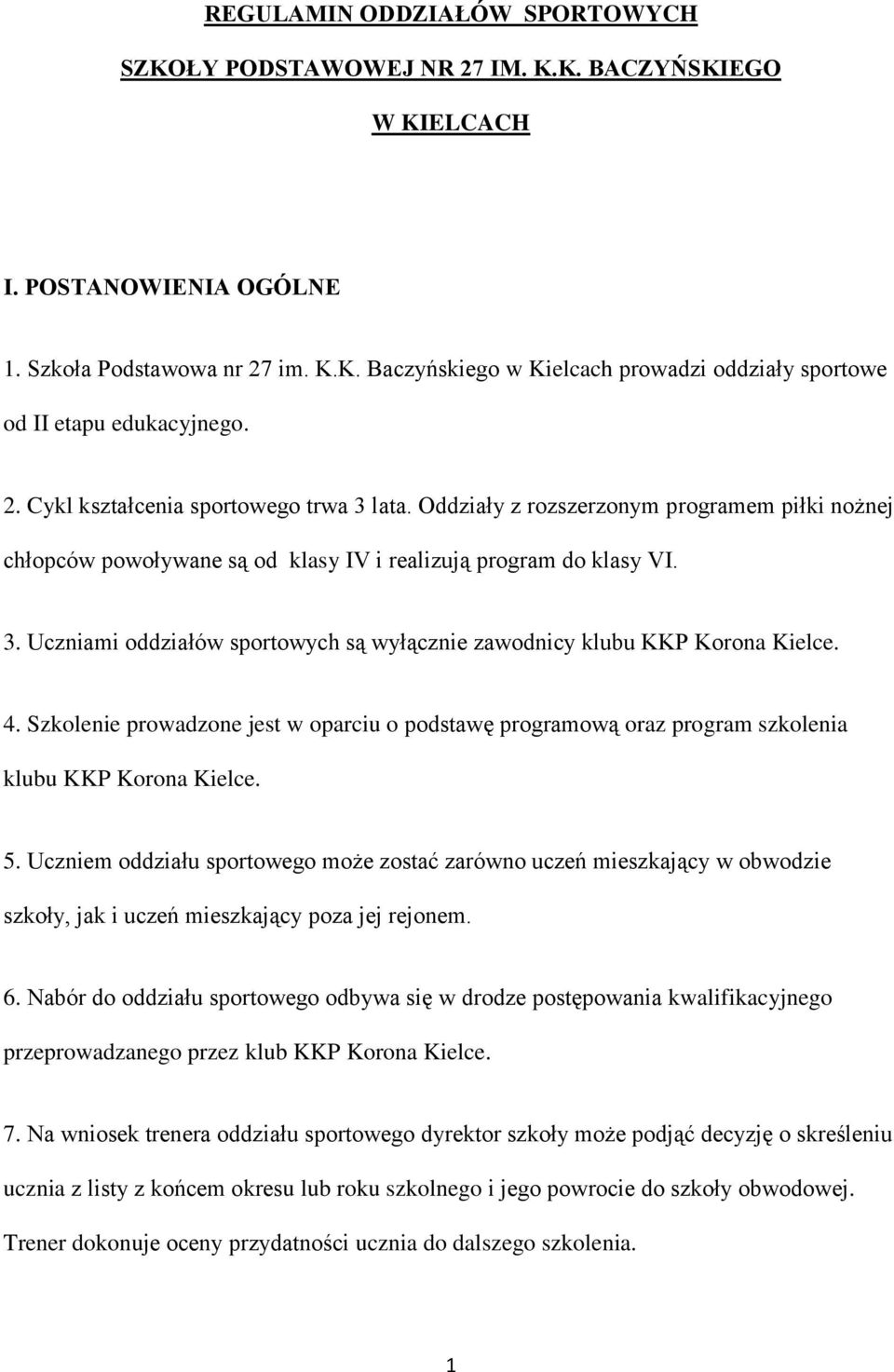 4. Szkolenie prowadzone jest w oparciu o podstawę programową oraz program szkolenia klubu KKP Korona Kielce. 5.