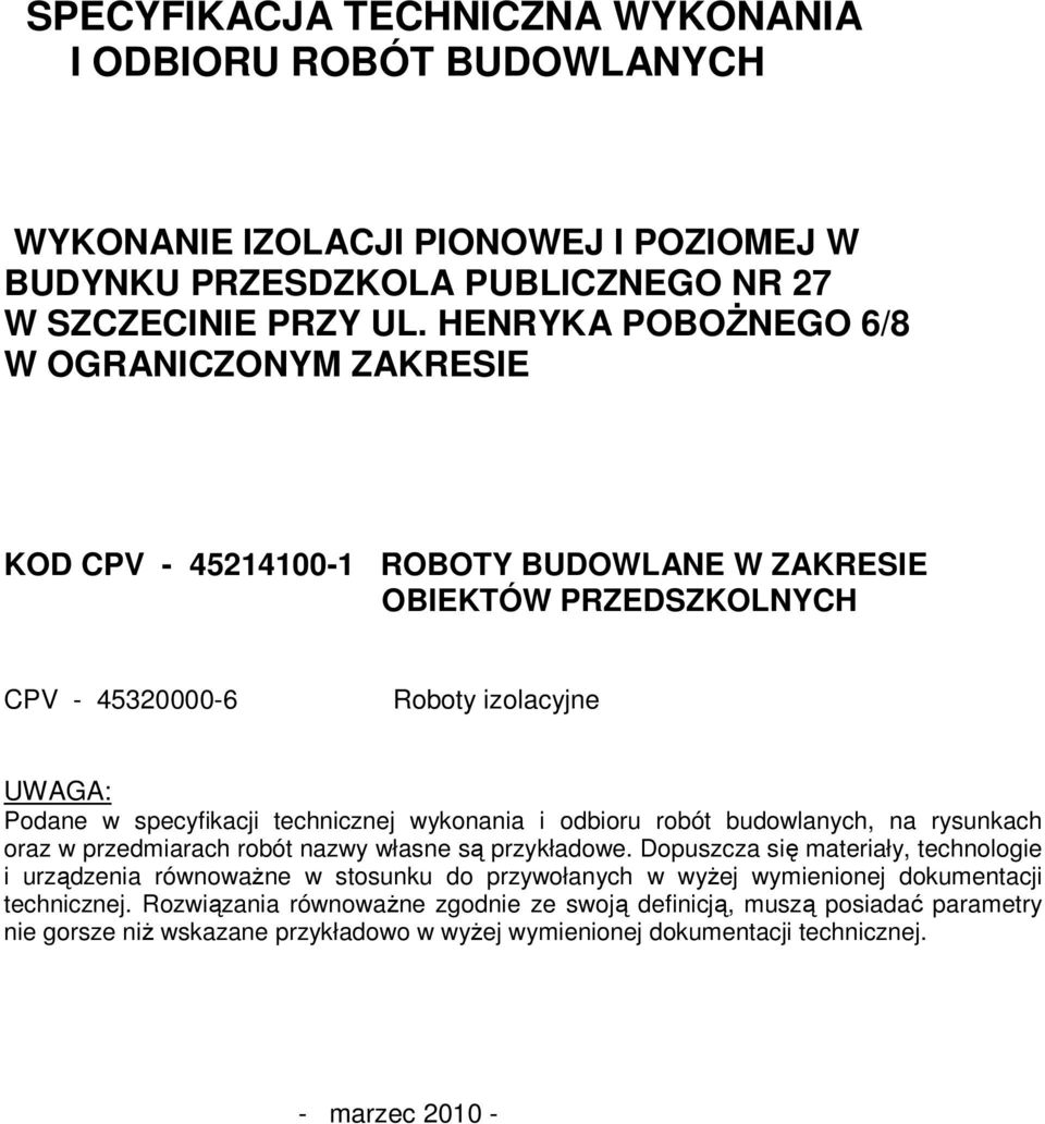 technicznej wykonania i odbioru robót budowlanych, na rysunkach oraz w przedmiarach robót nazwy własne są przykładowe.