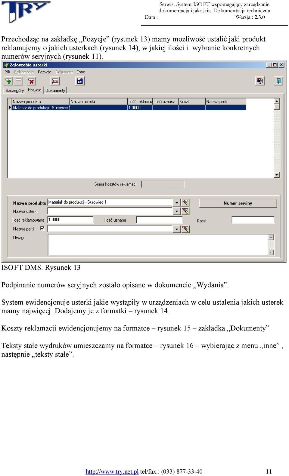 System ewidencjonuje usterki jakie wystąpiły w urządzeniach w celu ustalenia jakich usterek mamy najwięcej. Dodajemy je z formatki rysunek 14.