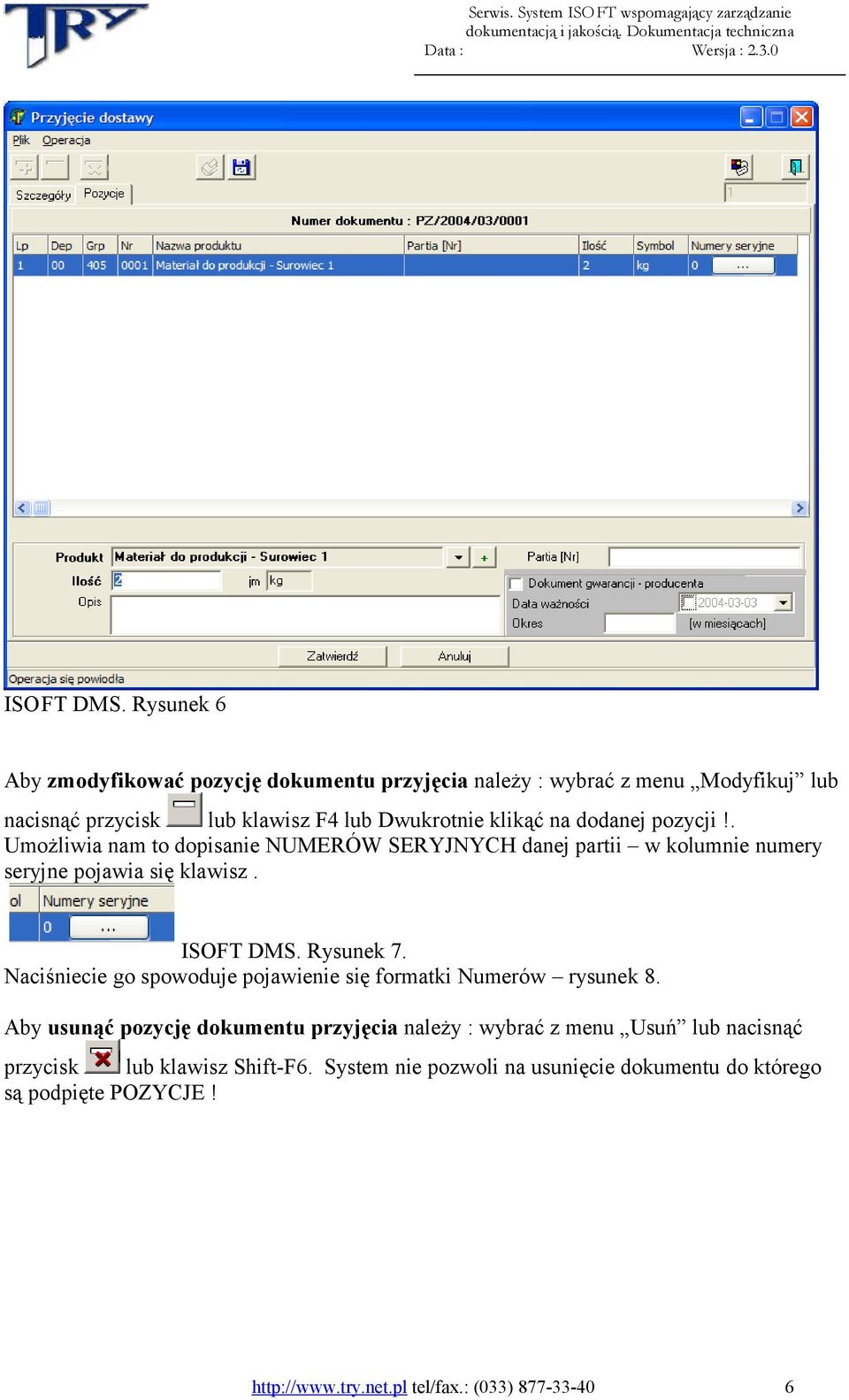 dodanej pozycji!. Umożliwia nam to dopisanie NUMERÓW SERYJNYCH danej partii w kolumnie numery seryjne pojawia się klawisz. ISOFT DMS. Rysunek 7.