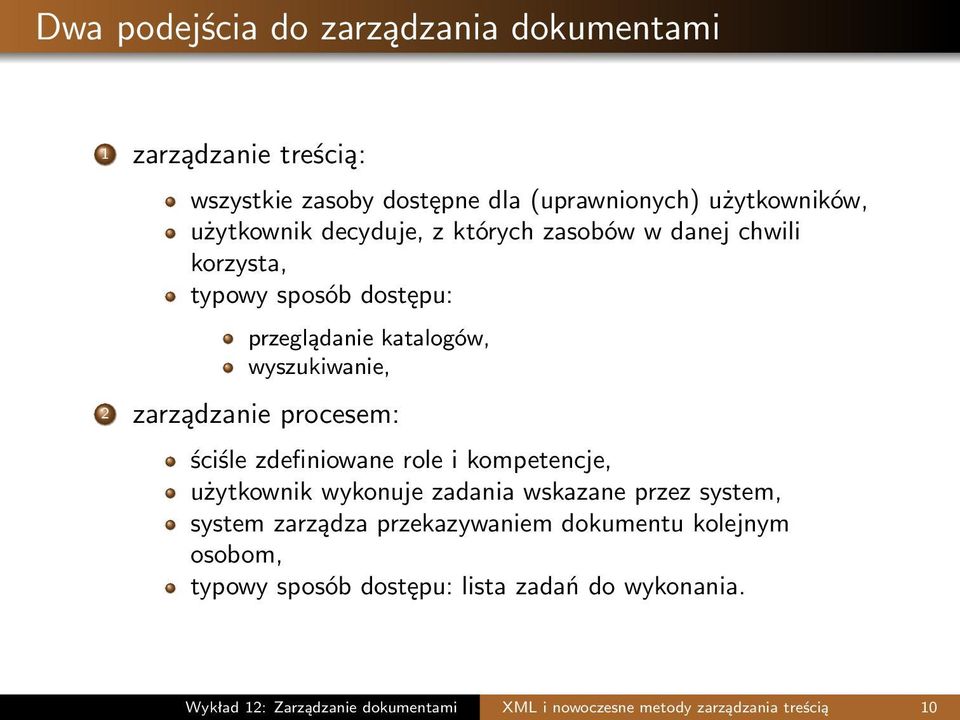 ściśle zdefiniowane role i kompetencje, użytkownik wykonuje zadania wskazane przez system, system zarządza przekazywaniem dokumentu