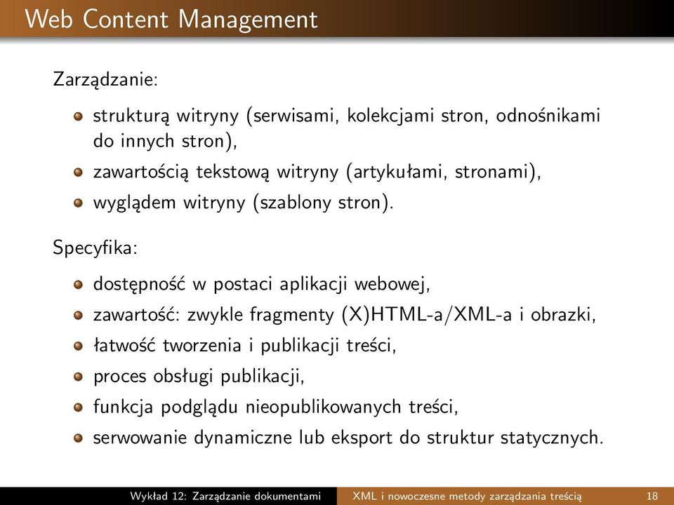 Specyfika: dostępność w postaci aplikacji webowej, zawartość: zwykle fragmenty (X)HTML-a/XML-a i obrazki, łatwość tworzenia i publikacji