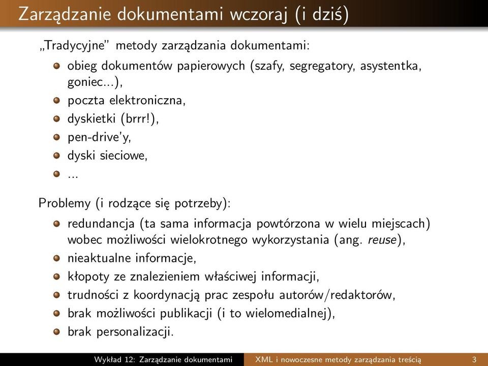 .. Problemy (i rodzące się potrzeby): redundancja (ta sama informacja powtórzona w wielu miejscach) wobec możliwości wielokrotnego wykorzystania (ang.