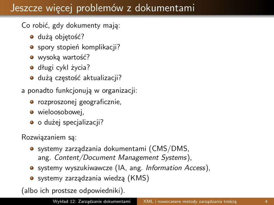 Rozwiązaniem są: systemy zarządzania dokumentami (CMS/DMS, ang. Content/Document Management Systems), systemy wyszukiwawcze (IA, ang.