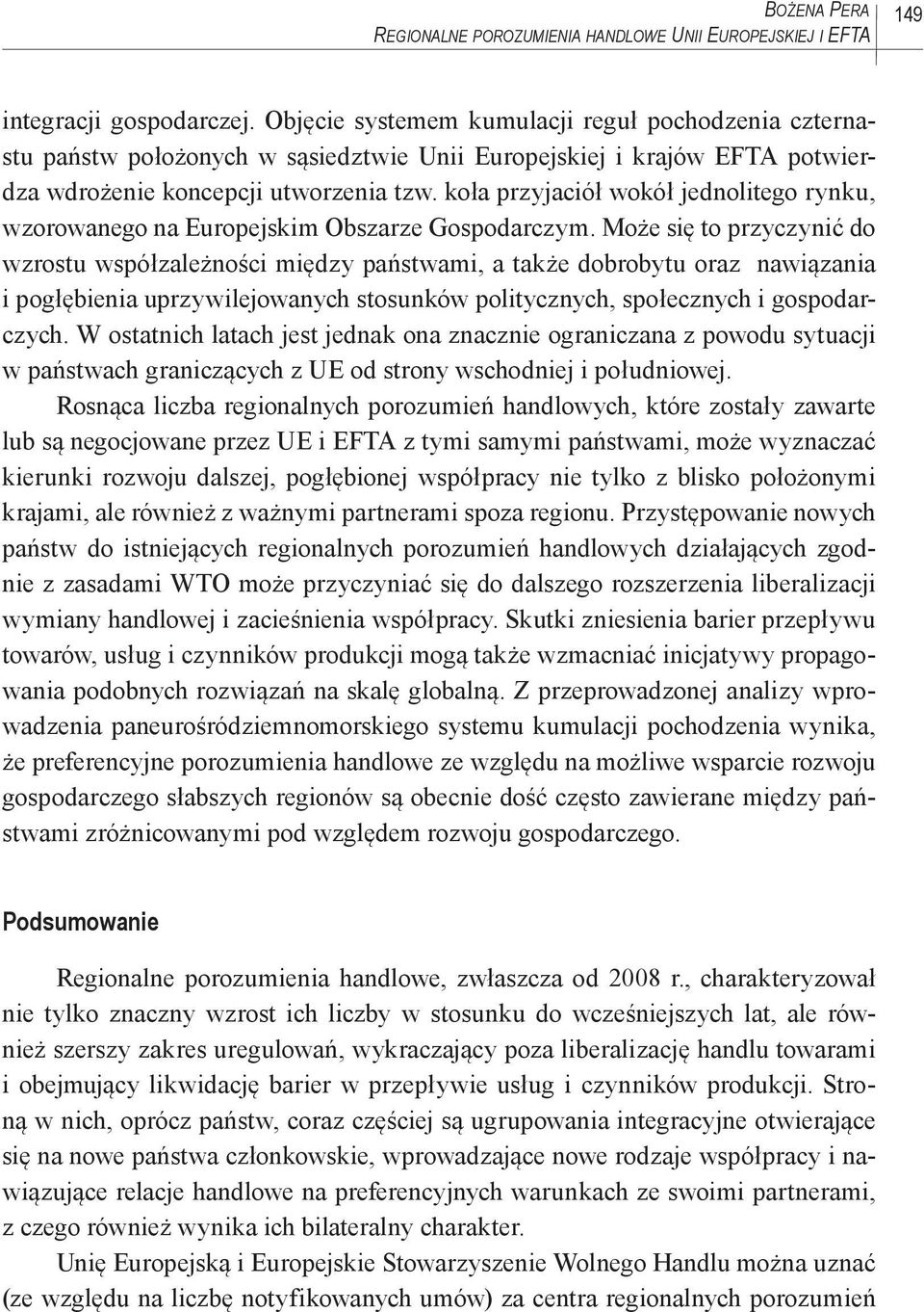 koła przyjaciół wokół jednolitego rynku, wzorowanego na Europejskim Obszarze Gospodarczym.