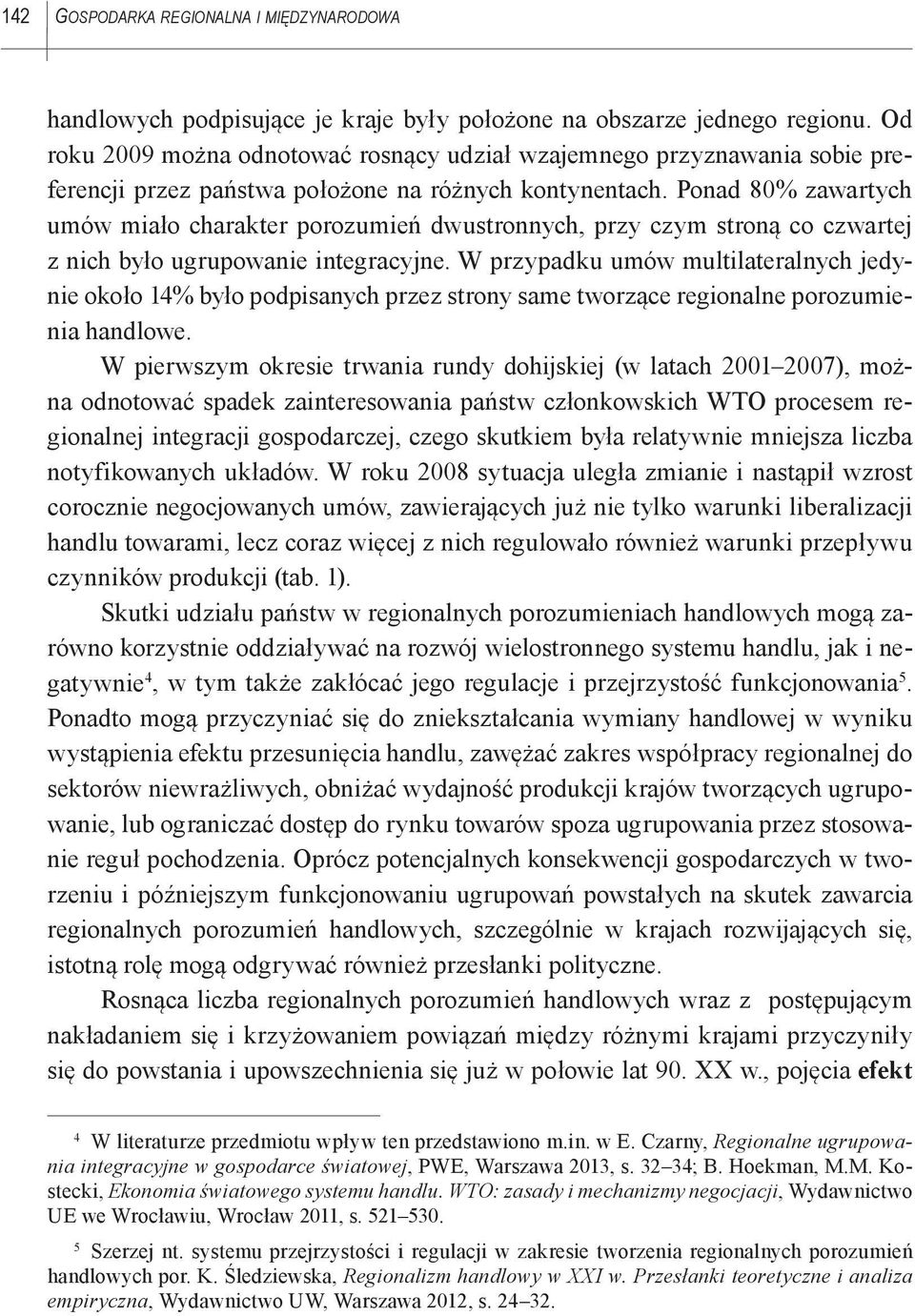 Ponad 80% zawartych umów miało charakter porozumień dwustronnych, przy czym stroną co czwartej z nich było ugrupowanie integracyjne.