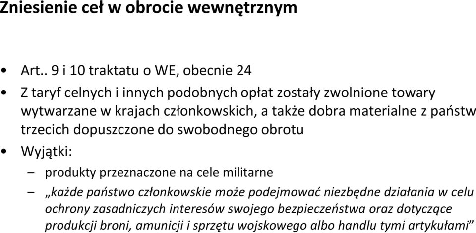 członkowskich, a także dobra materialne z państw trzecich dopuszczone do swobodnego obrotu Wyjątki: produkty przeznaczone na