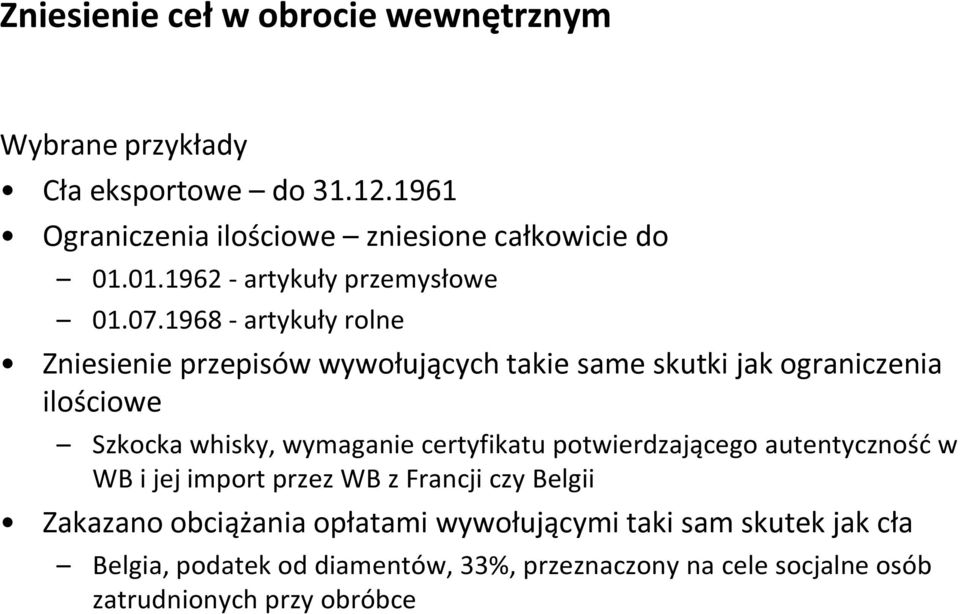 1968 - artykuły rolne Zniesienie przepisów wywołujących takie same skutki jak ograniczenia ilościowe Szkocka whisky, wymaganie