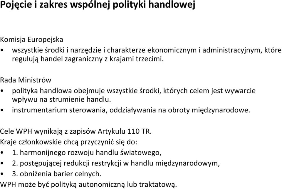 instrumentarium sterowania, oddziaływania na obroty międzynarodowe. Cele WPH wynikają z zapisów Artykułu 110 TR. Kraje członkowskie chcą przyczynić się do: 1.