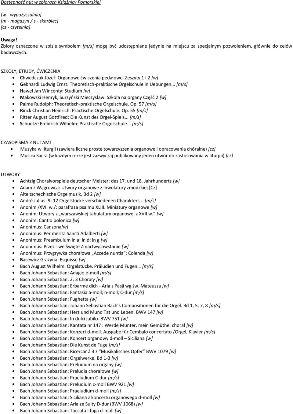 SZKOŁY, ETIUDY, DWICZENIA Chwedczuk Józef: Organowe dwiczenia pedałowe. Zeszyty 1 i 2 [w] Gebhardi Ludwig Ernst: Theoretisch-praktische Orgelschule in Uebungen.