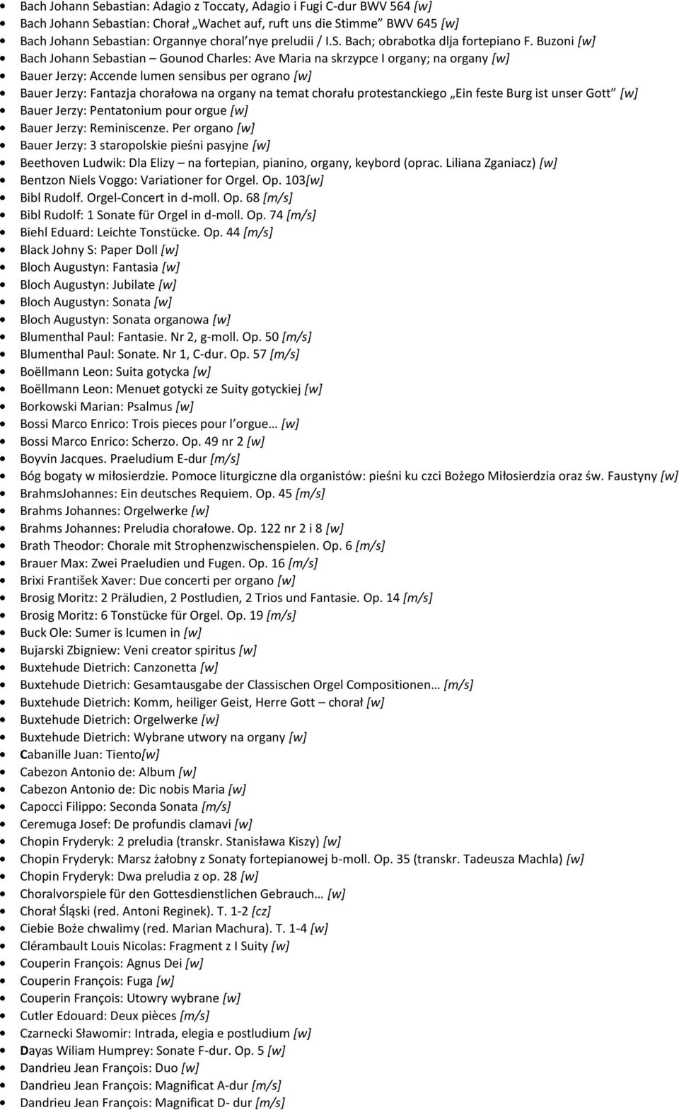 Buzoni [w] Bach Johann Sebastian Gounod Charles: Ave Maria na skrzypce I organy; na organy [w] Bauer Jerzy: Accende lumen sensibus per ograno [w] Bauer Jerzy: Fantazja chorałowa na organy na temat