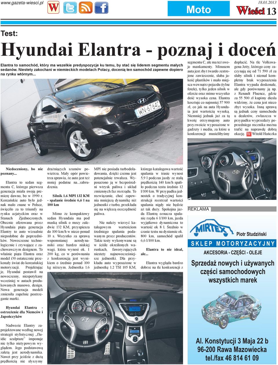 .. Elantra to sedan segmentu C, którego pierwsza generacja miała swoją premierę dawno, bo w 1990 r.