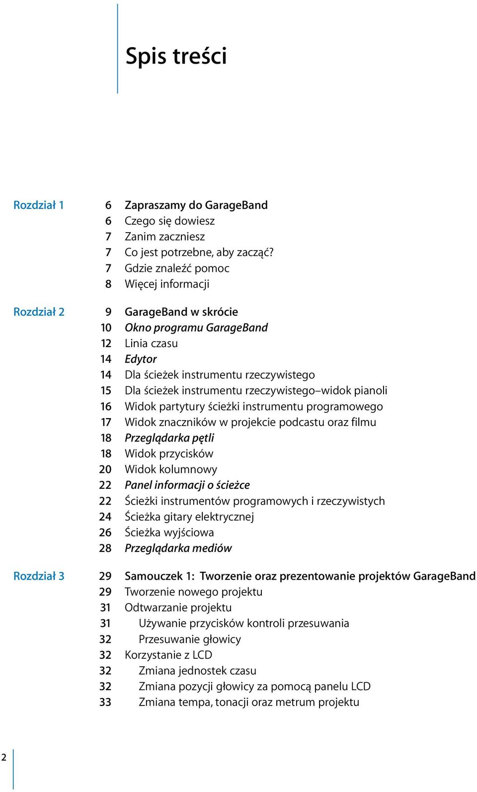 rzeczywistego widok pianoli 16 Widok partytury ścieżki instrumentu programowego 17 Widok znaczników w projekcie podcastu oraz filmu 18 Przeglądarka pętli 18 Widok przycisków 20 Widok kolumnowy 22