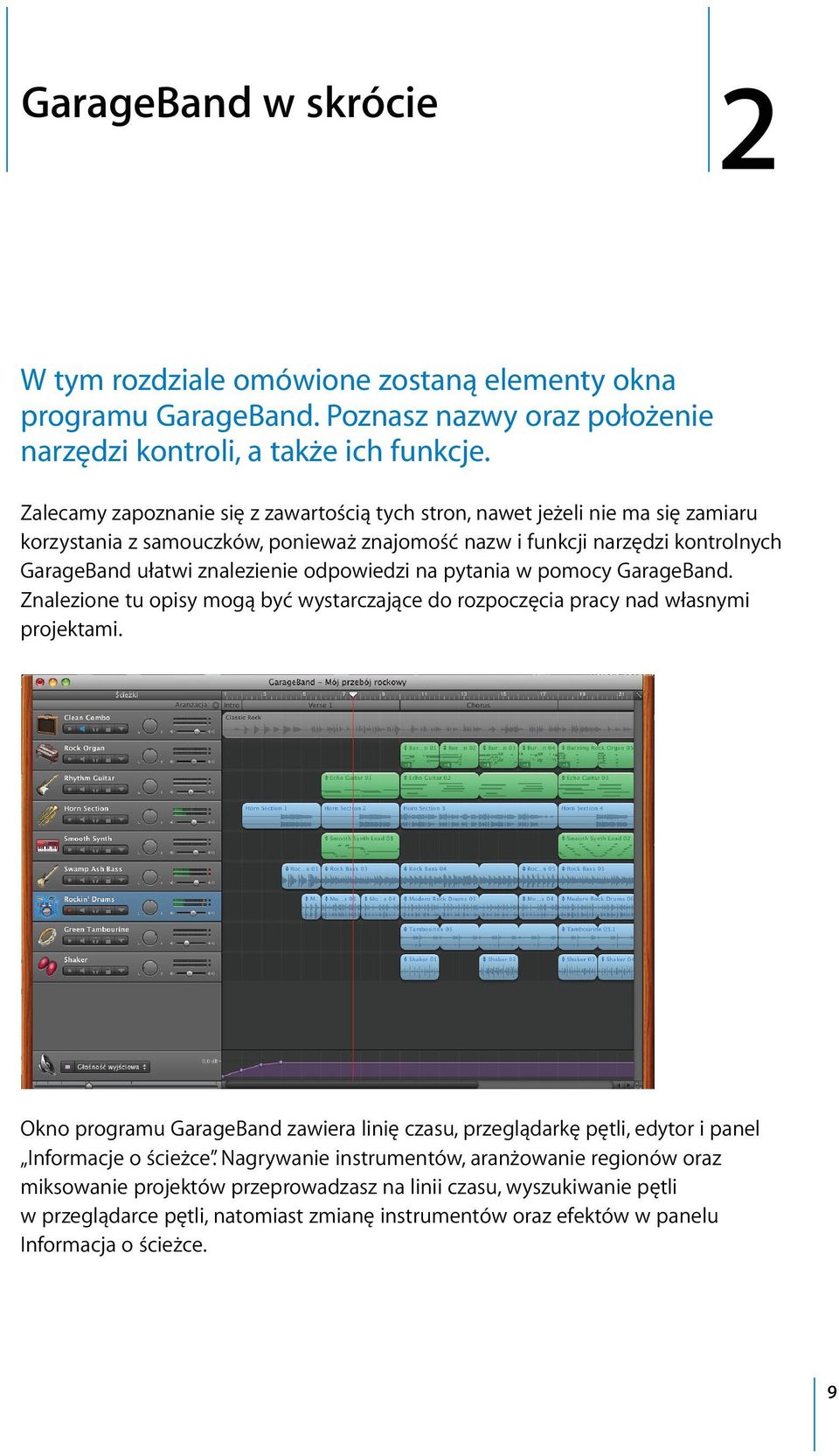 odpowiedzi na pytania w pomocy GarageBand. Znalezione tu opisy mogą być wystarczające do rozpoczęcia pracy nad własnymi projektami.