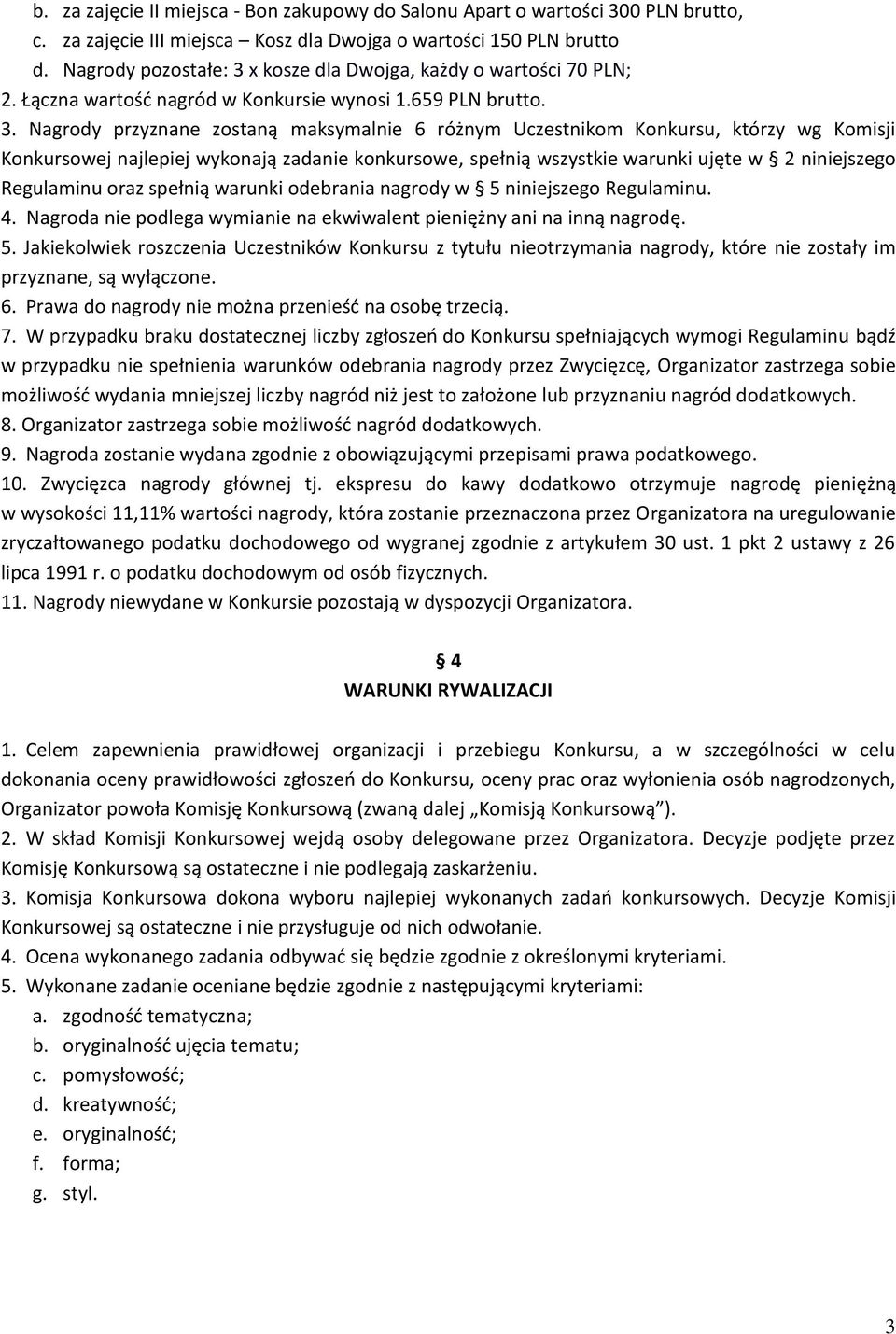 x kosze dla Dwojga, każdy o wartości 70 PLN; 2. Łączna wartość nagród w Konkursie wynosi 1.659 PLN brutto. 3.