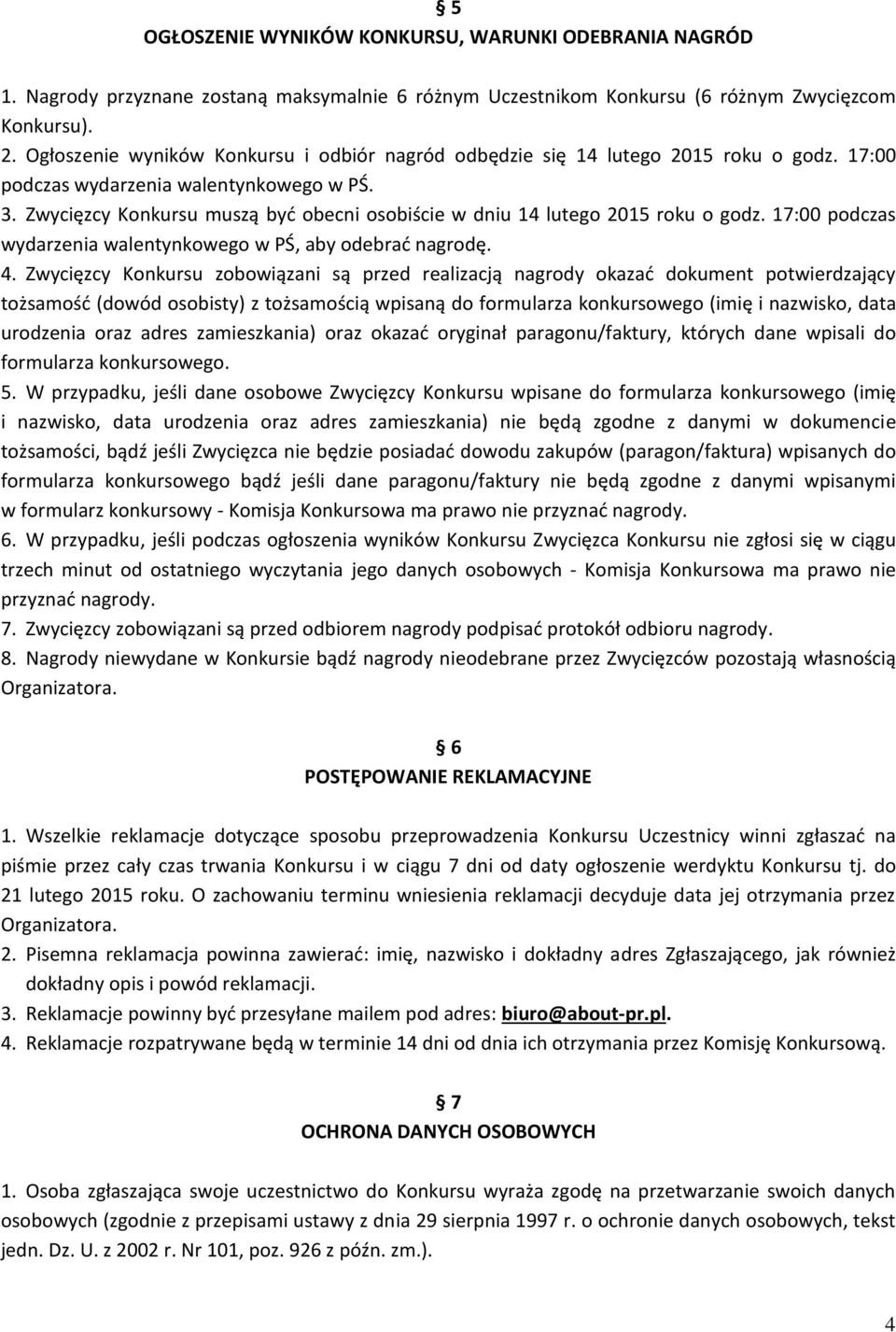 Zwycięzcy Konkursu muszą być obecni osobiście w dniu 14 lutego 2015 roku o godz. 17:00 podczas wydarzenia walentynkowego w PŚ, aby odebrać nagrodę. 4.