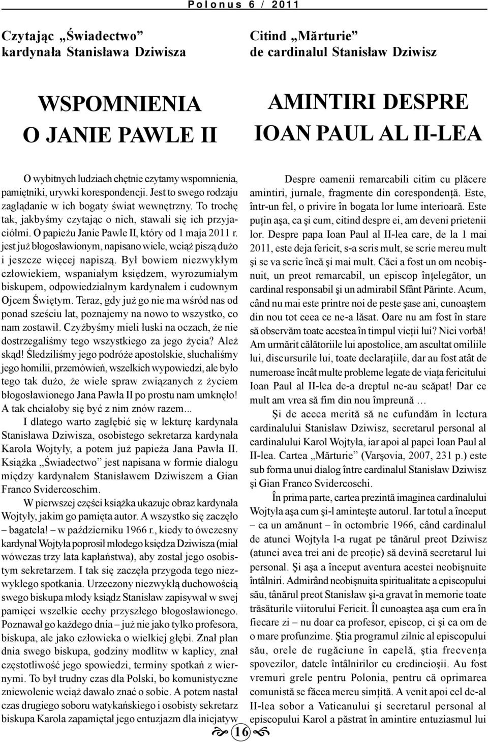 To trochę tak, jakbyśmy czytając o nich, stawali się ich przyjaciółmi. O papieżu Janie Pawle II, który od 1 maja 2011 r.