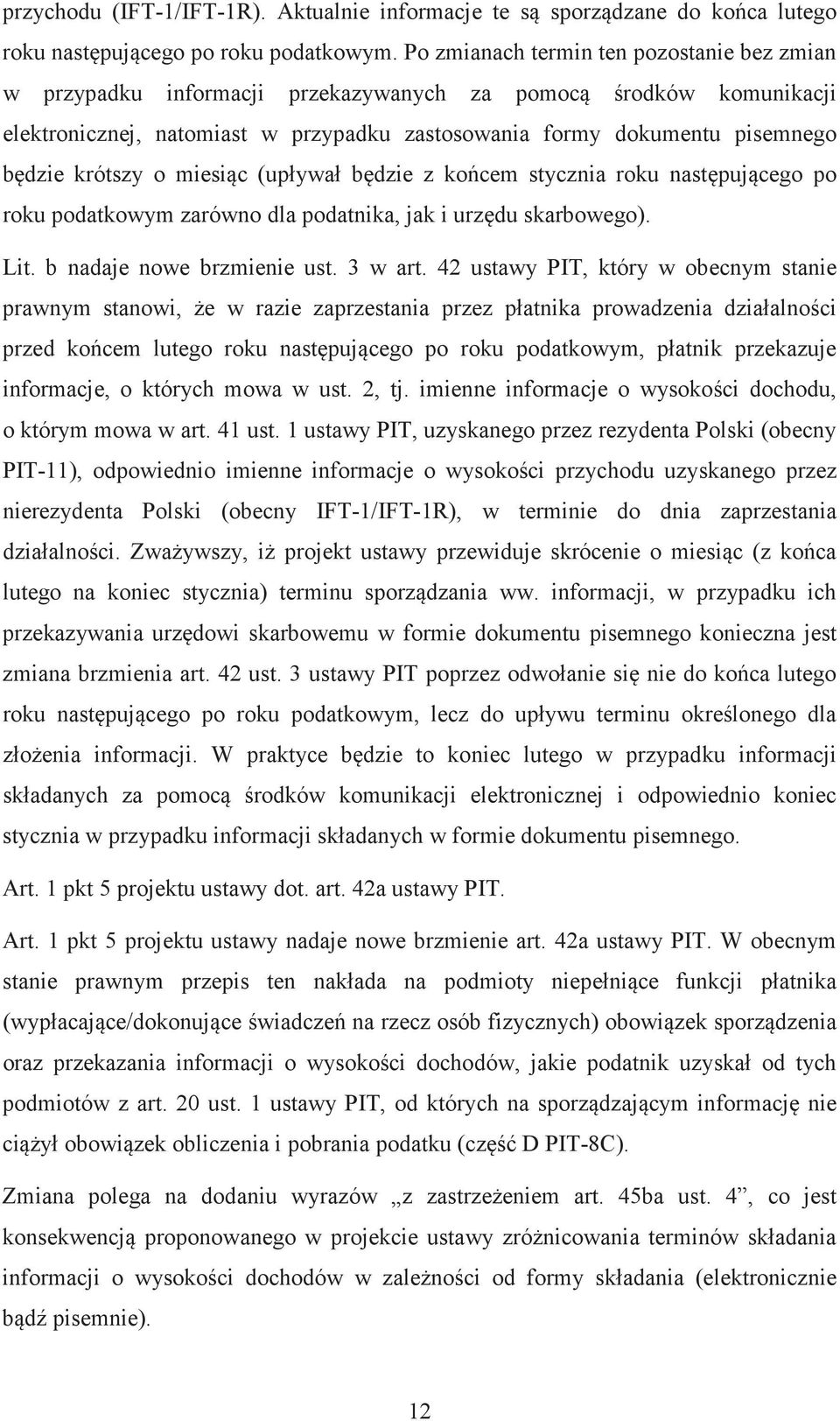 krótszy o miesic (upływał bdzie z kocem stycznia roku nastpujcego po roku podatkowym zarówno dla podatnika, jak i urzdu skarbowego). Lit. b nadaje nowe brzmienie ust. 3 w art.