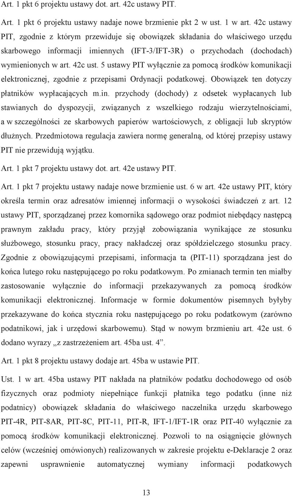 5 ustawy PIT wyłcznie za pomocrodków komunikacji elektronicznej, zgodnie z przepisami Ordynacji podatkowej. Obowizek ten dotyczy płatników wypłacajcych m.in.