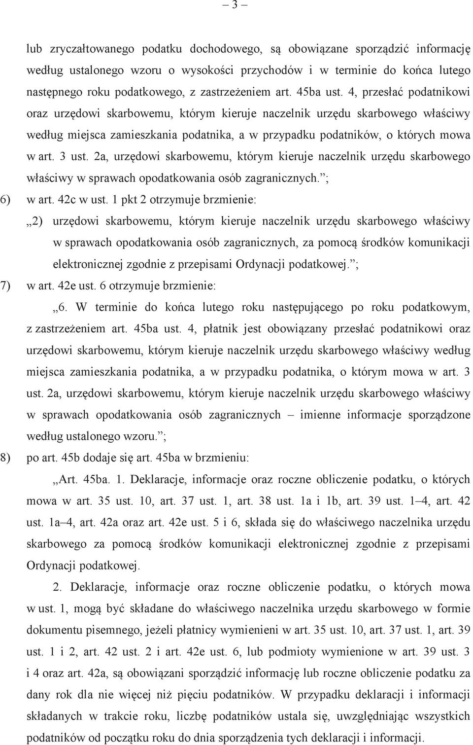 3 ust. 2a, urzdowi skarbowemu, którym kieruje naczelnik urzdu skarbowego właciwy w sprawach opodatkowania osób zagranicznych. ; 6) w art. 42c w ust.