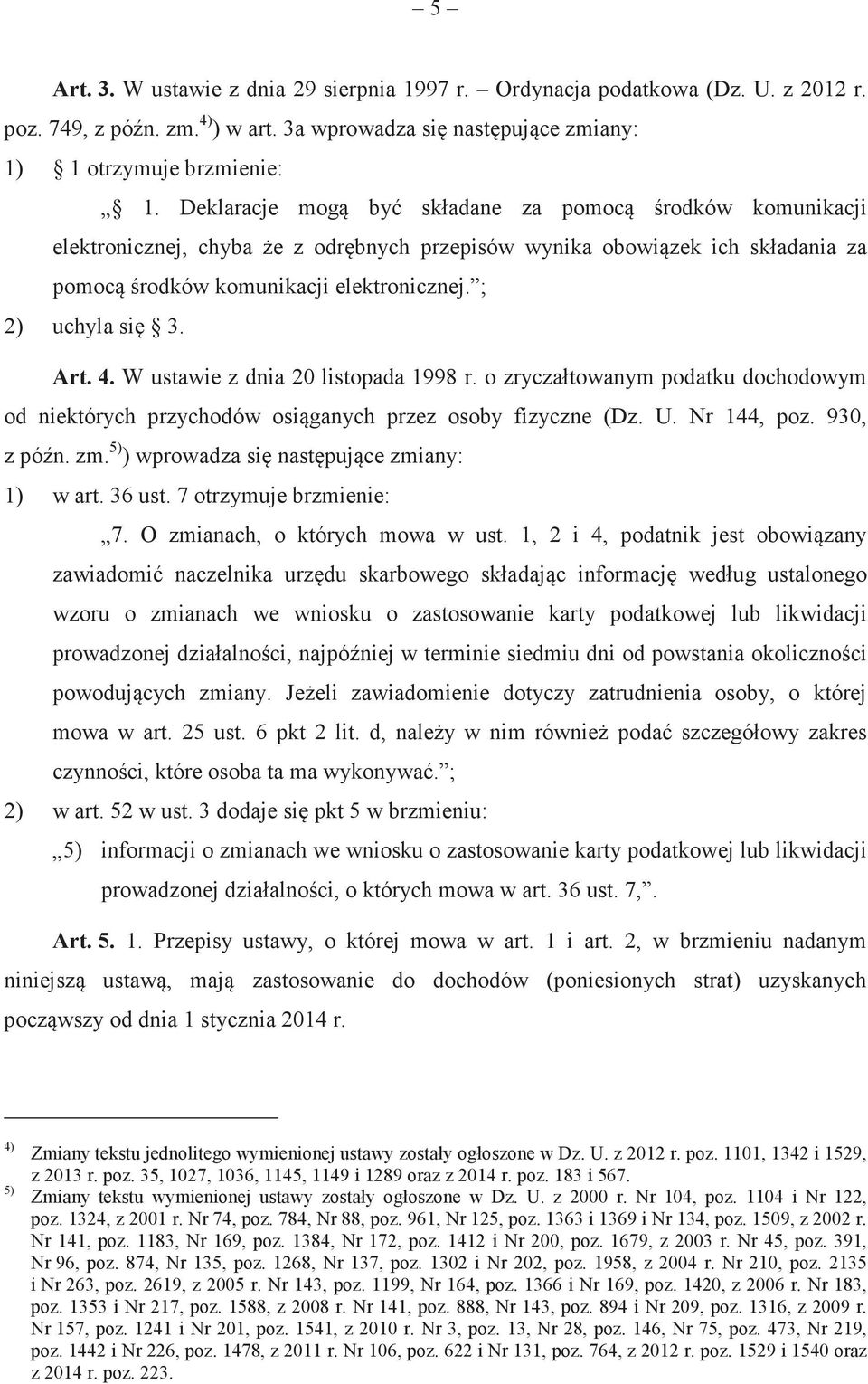 W ustawie z dnia 20 listopada 1998 r. o zryczałtowanym podatku dochodowym od niektórych przychodów osiganych przez osoby fizyczne (Dz. U. Nr 144, poz. 930, z pón. zm.