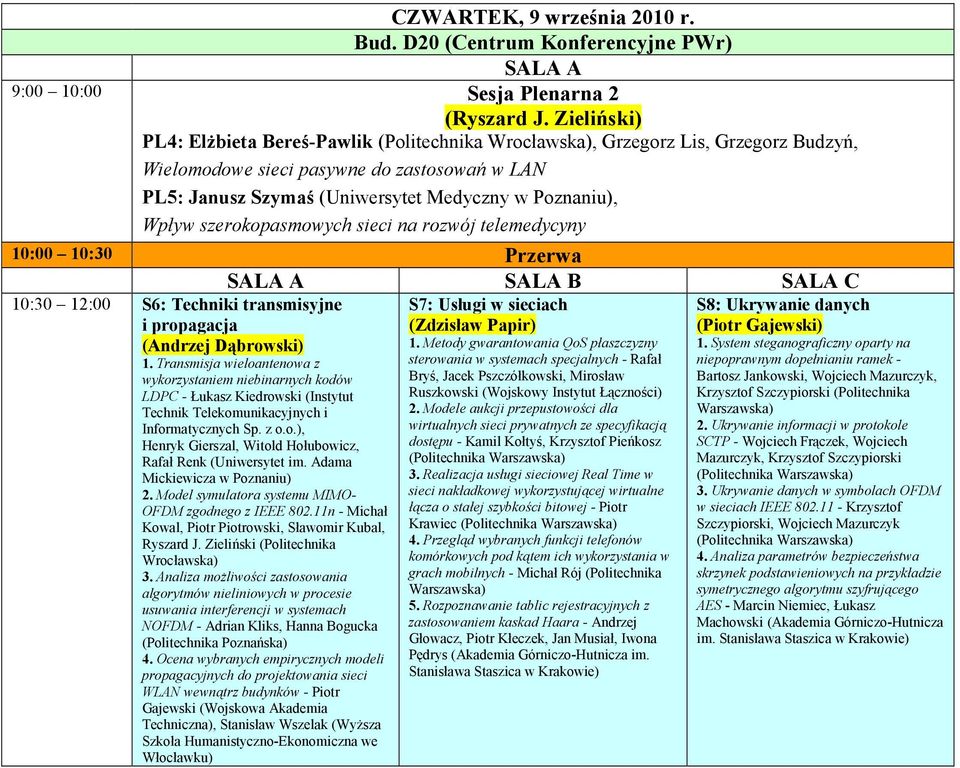 na rozwój telemedycyny 10:00 10:30 Przerwa 10:30 12:00 S6: Techniki transmisyjne i propagacja (Andrzej Dąbrowski) 1.
