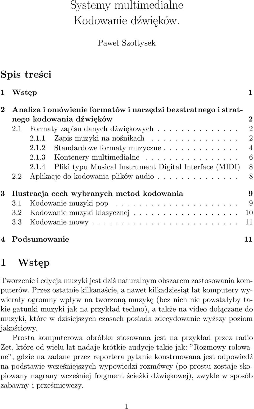 1.4 Pliki typu Musical Instrument Digital Interface (MIDI) 8 2.2 Aplikacje do kodowania plików audio.............. 8 3 Ilustracja cech wybranych metod kodowania 9 3.1 Kodowanie muzyki pop..................... 9 3.2 Kodowanie muzyki klasycznej.