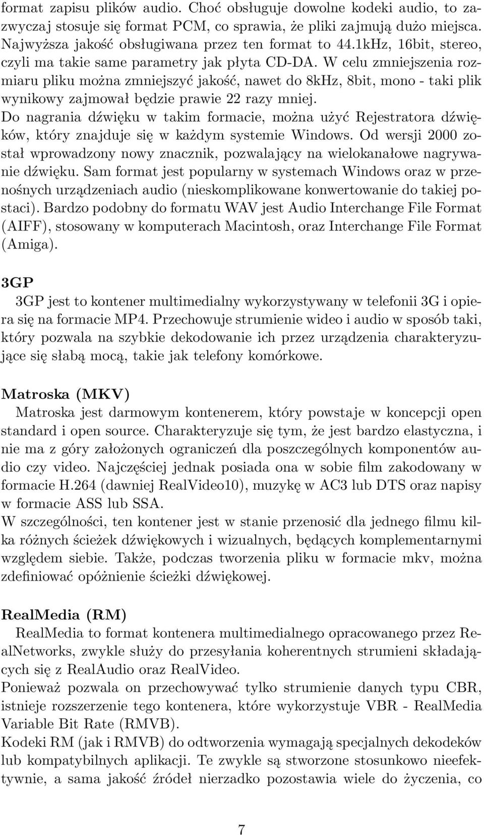 W celu zmniejszenia rozmiaru pliku można zmniejszyć jakość, nawet do 8kHz, 8bit, mono - taki plik wynikowy zajmował będzie prawie 22 razy mniej.