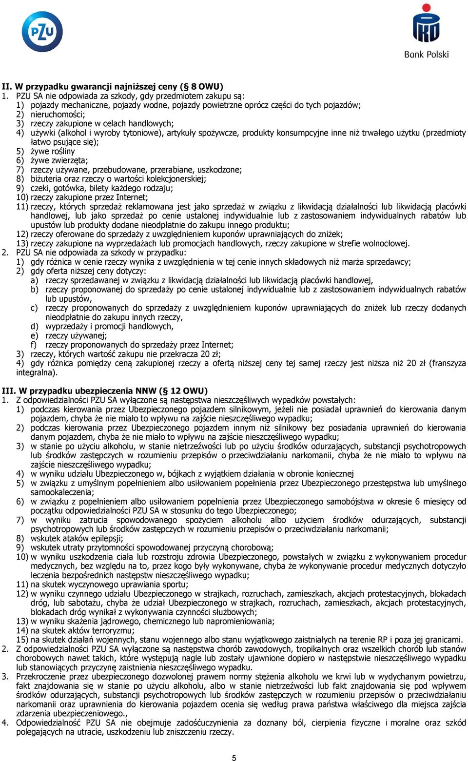 handlowych; 4) używki (alkohol i wyroby tytoniowe), artykuły spożywcze, produkty konsumpcyjne inne niż trwałego użytku (przedmioty łatwo psujące się); 5) żywe rośliny 6) żywe zwierzęta; 7) rzeczy