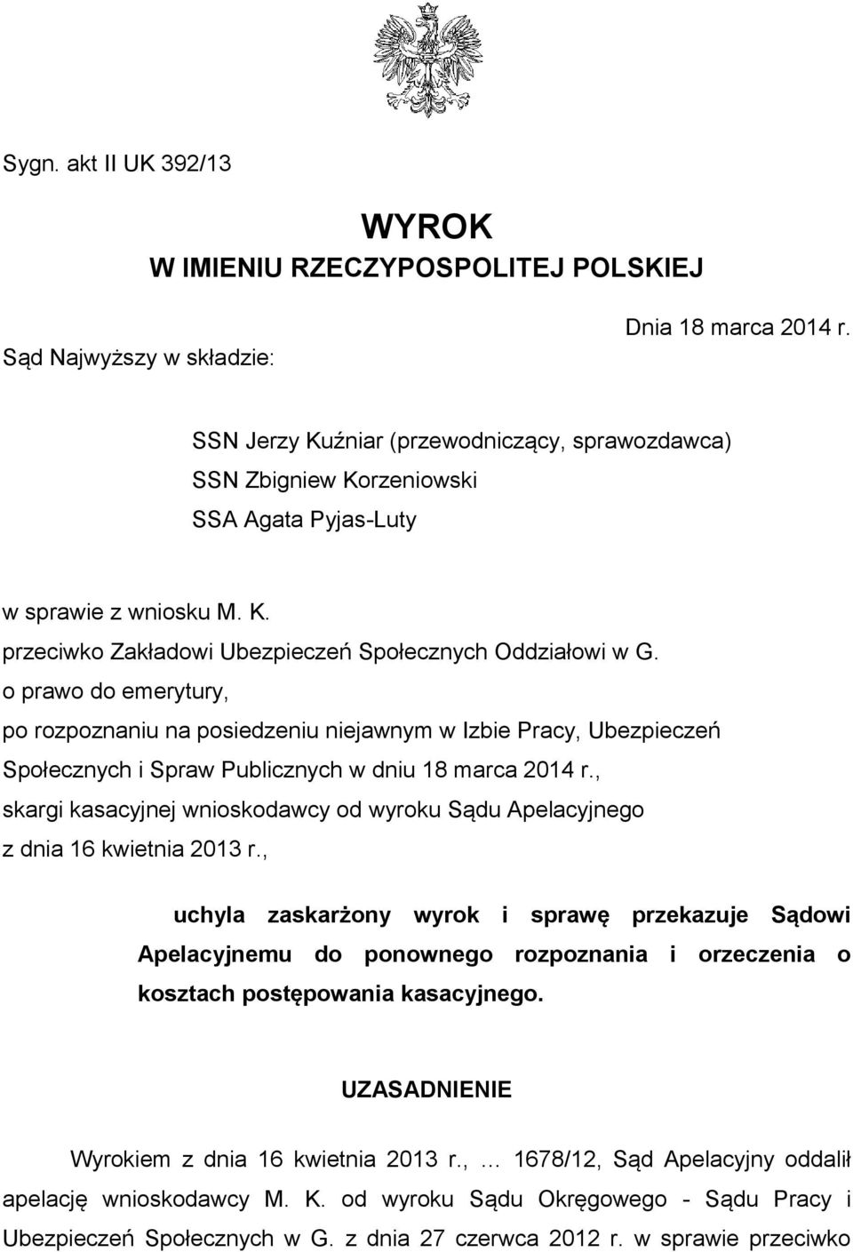 o prawo do emerytury, po rozpoznaniu na posiedzeniu niejawnym w Izbie Pracy, Ubezpieczeń Społecznych i Spraw Publicznych w dniu 18 marca 2014 r.