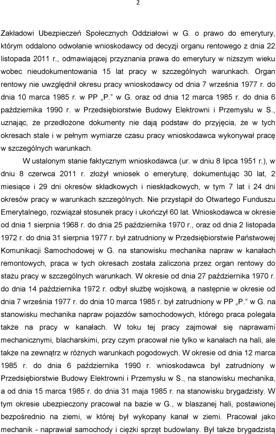 Organ rentowy nie uwzględnił okresu pracy wnioskodawcy od dnia 7 września 1977 r. do dnia 10 marca 1985 r. w PP P. w G. oraz od dnia 12 marca 1985 r. do dnia 6 października 1990 r.