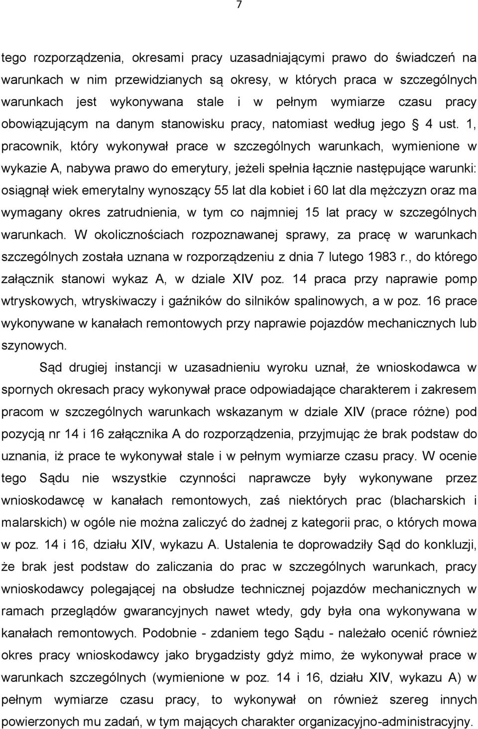 1, pracownik, który wykonywał prace w szczególnych warunkach, wymienione w wykazie A, nabywa prawo do emerytury, jeżeli spełnia łącznie następujące warunki: osiągnął wiek emerytalny wynoszący 55 lat