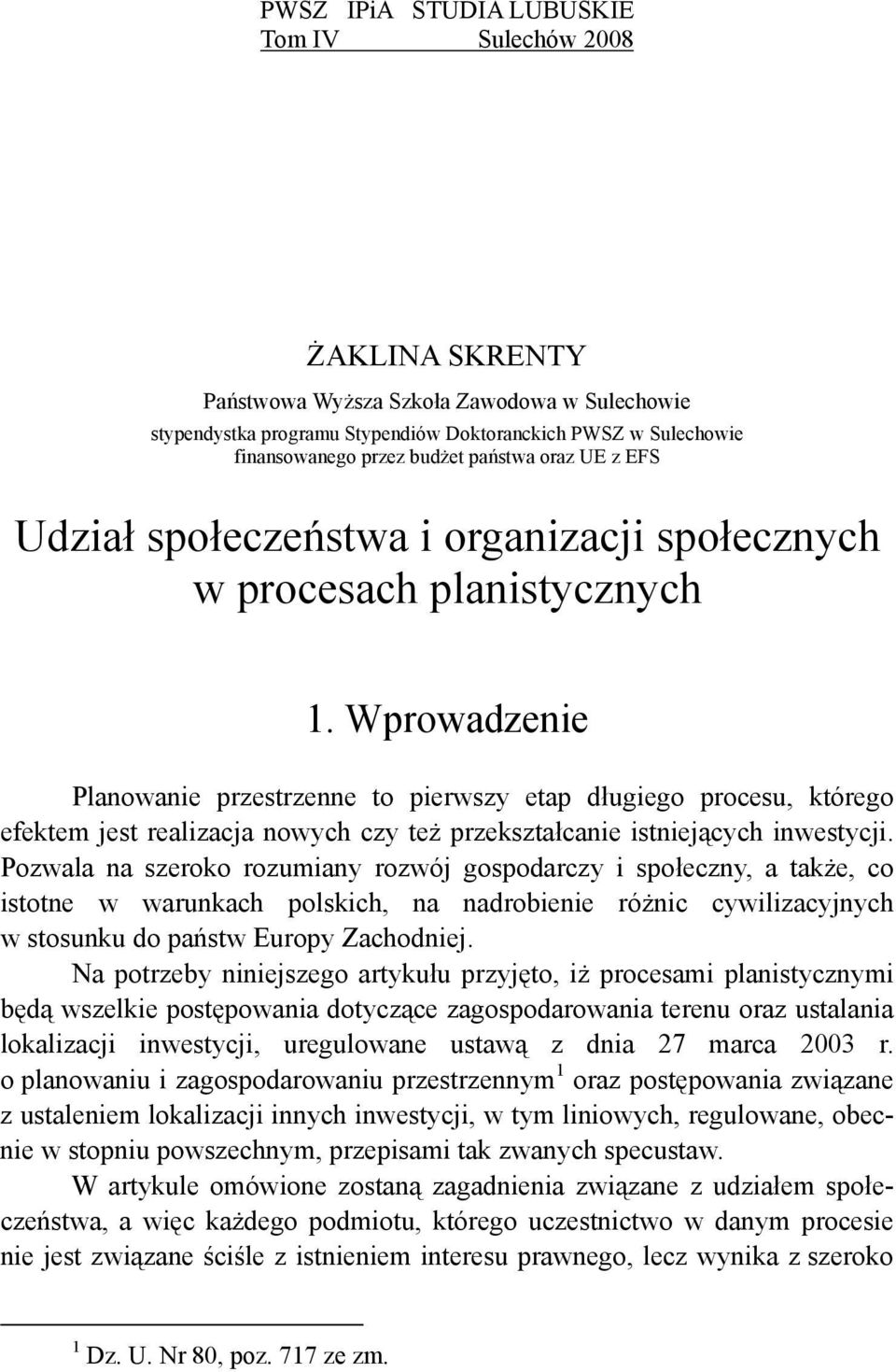 Wprowadzenie Planowanie przestrzenne to pierwszy etap długiego procesu, którego efektem jest realizacja nowych czy też przekształcanie istniejących inwestycji.