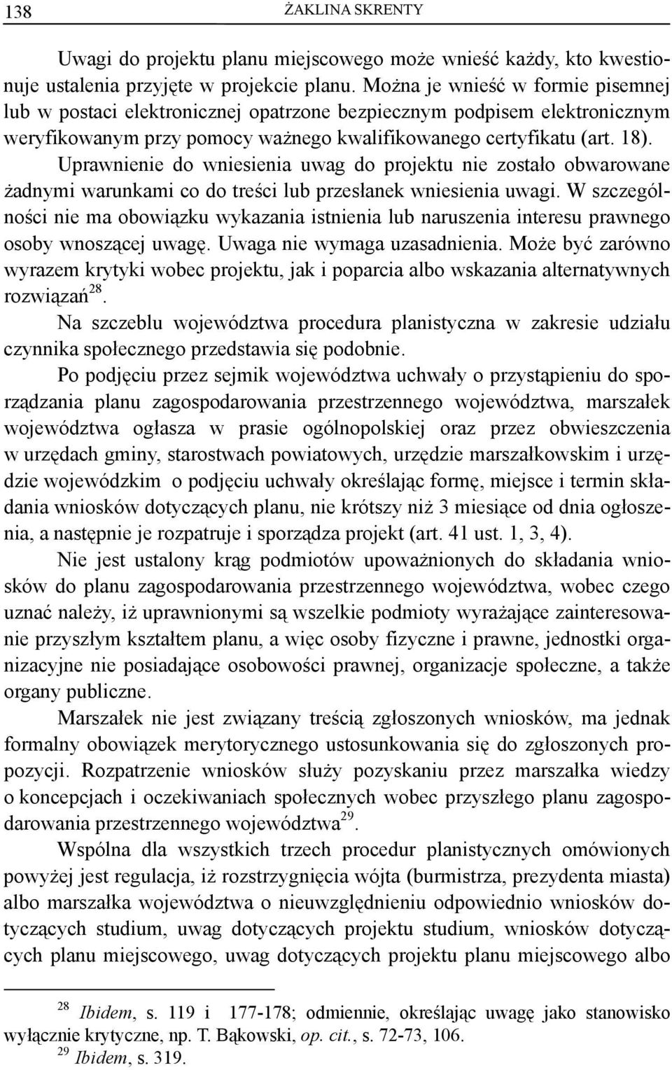 Uprawnienie do wniesienia uwag do projektu nie zostało obwarowane żadnymi warunkami co do treści lub przesłanek wniesienia uwagi.