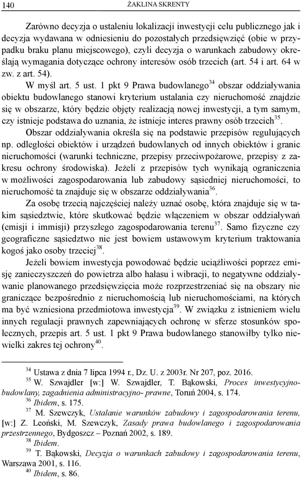 1 pkt 9 Prawa budowlanego 34 obszar oddziaływania obiektu budowlanego stanowi kryterium ustalania czy nieruchomość znajdzie się w obszarze, który będzie objęty realizacją nowej inwestycji, a tym