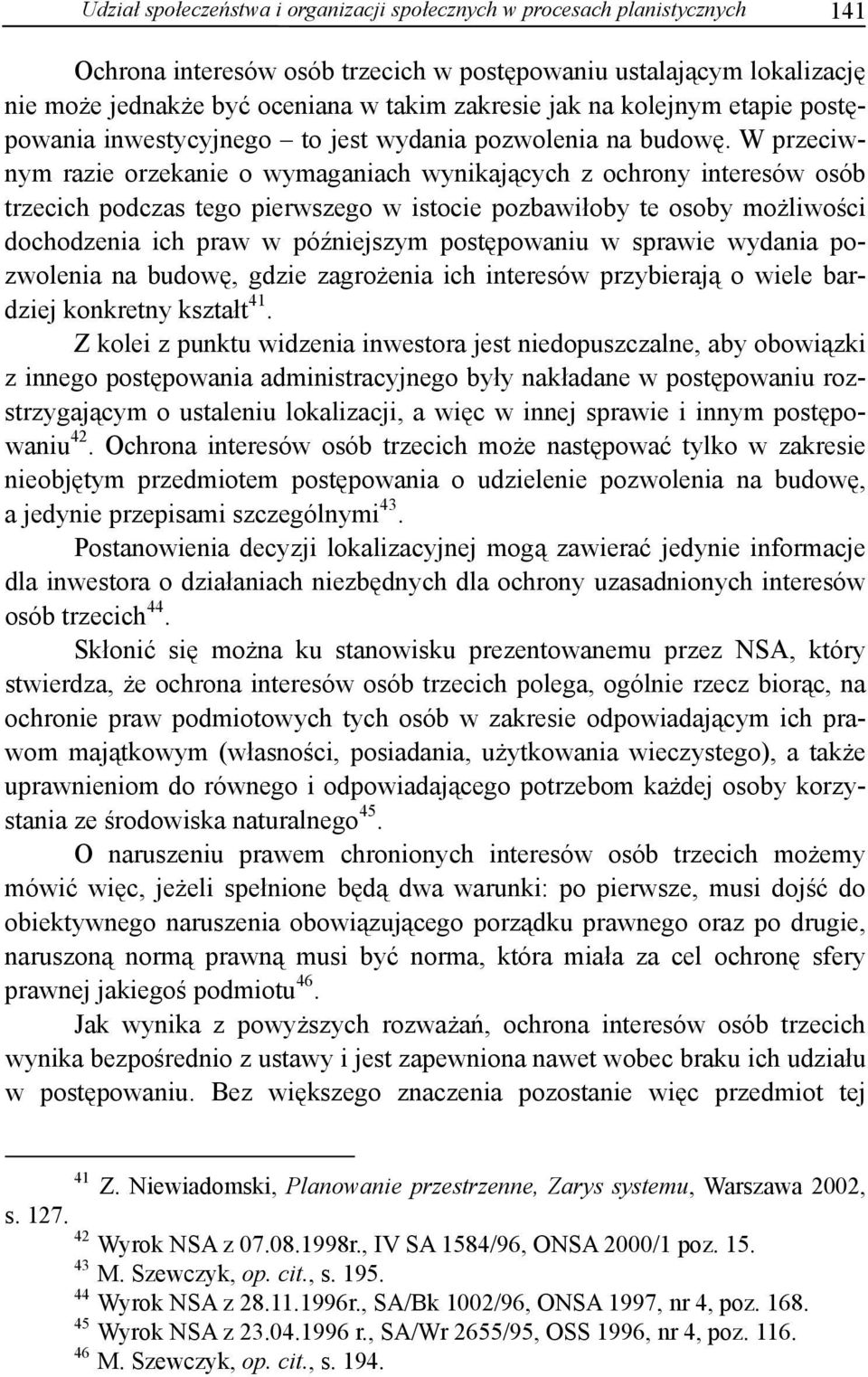 W przeciwnym razie orzekanie o wymaganiach wynikających z ochrony interesów osób trzecich podczas tego pierwszego w istocie pozbawiłoby te osoby możliwości dochodzenia ich praw w późniejszym