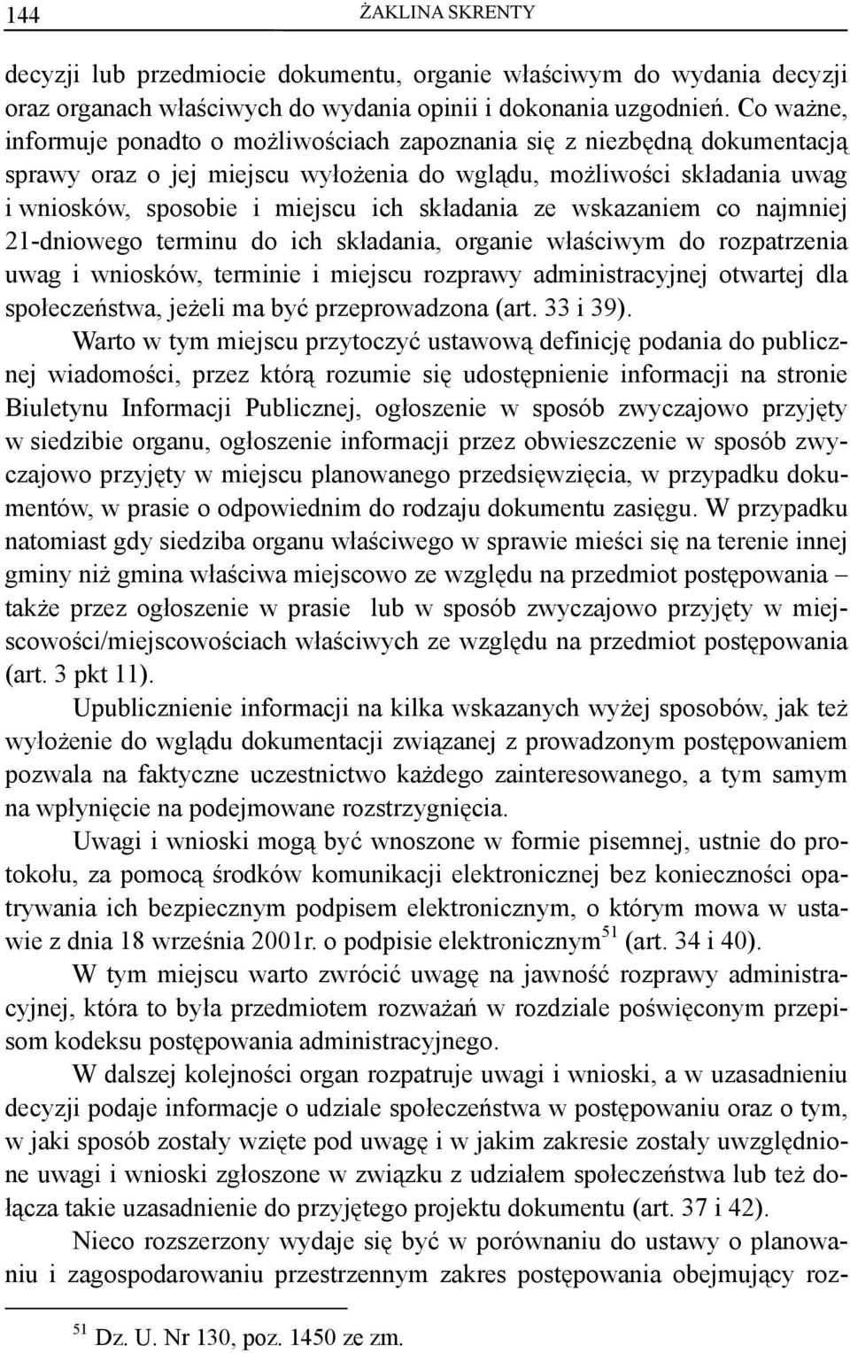 składania ze wskazaniem co najmniej 21-dniowego terminu do ich składania, organie właściwym do rozpatrzenia uwag i wniosków, terminie i miejscu rozprawy administracyjnej otwartej dla społeczeństwa,