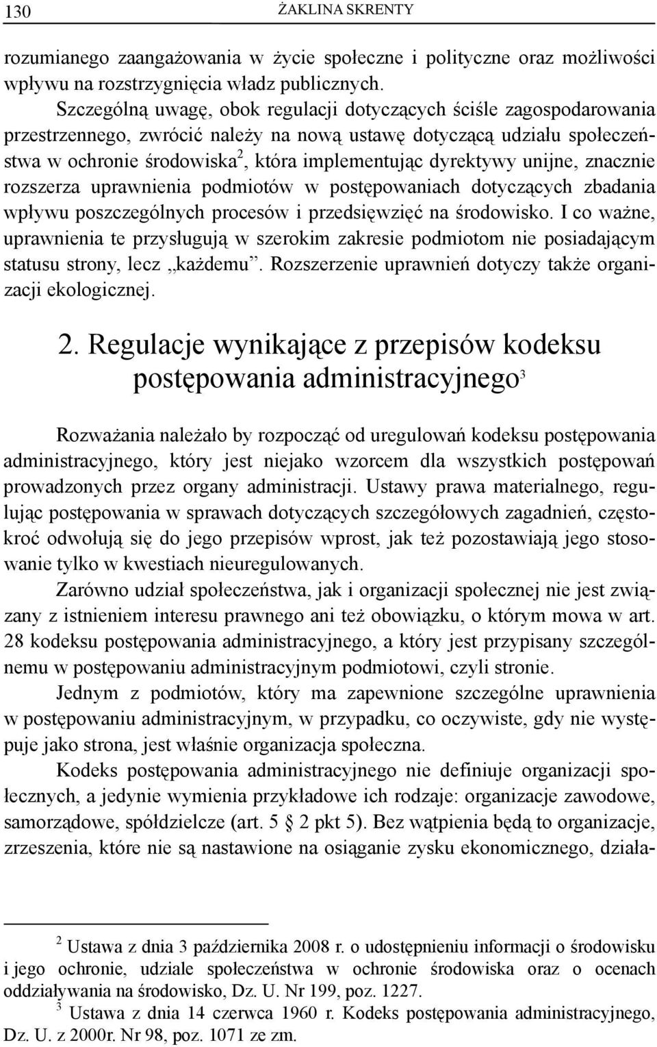 dyrektywy unijne, znacznie rozszerza uprawnienia podmiotów w postępowaniach dotyczących zbadania wpływu poszczególnych procesów i przedsięwzięć na środowisko.