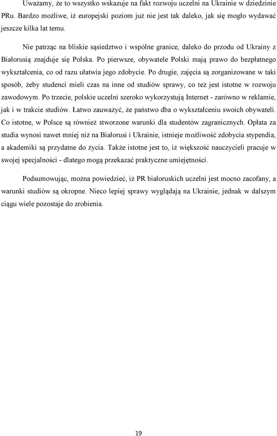 Po pierwsze, obywatele Polski mają prawo do bezpłatnego wykształcenia, co od razu ułatwia jego zdobycie.