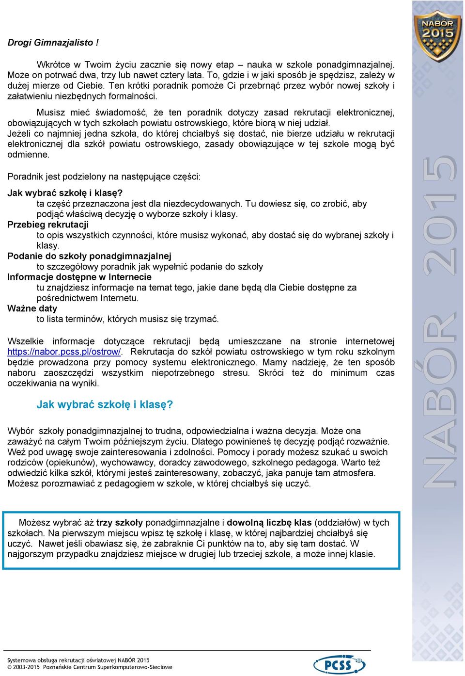 Musisz mieć świadomość, że ten poradnik dotyczy zasad rekrutacji elektronicznej, obowiązujących w tych szkołach powiatu ostrowskiego, które biorą w niej udział.