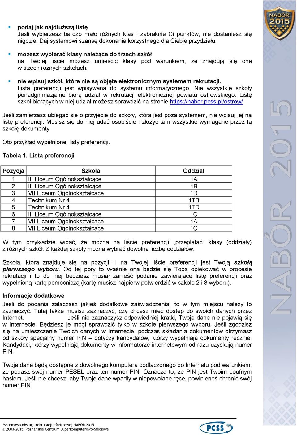 nie wpisuj szkół, które nie są objęte elektronicznym systemem rekrutacji. Lista preferencji jest wpisywana do systemu informatycznego.