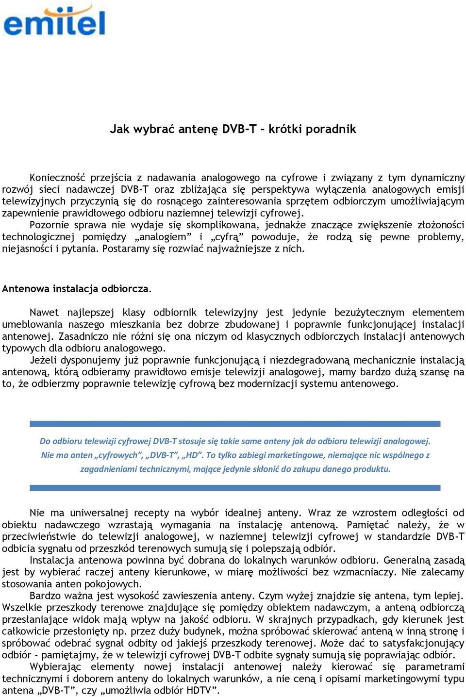 Pozornie sprawa nie wydaje się skomplikowana, jednakże znaczące zwiększenie złożoności technologicznej pomiędzy analogiem i cyfrą powoduje, że rodzą się pewne problemy, niejasności i pytania.