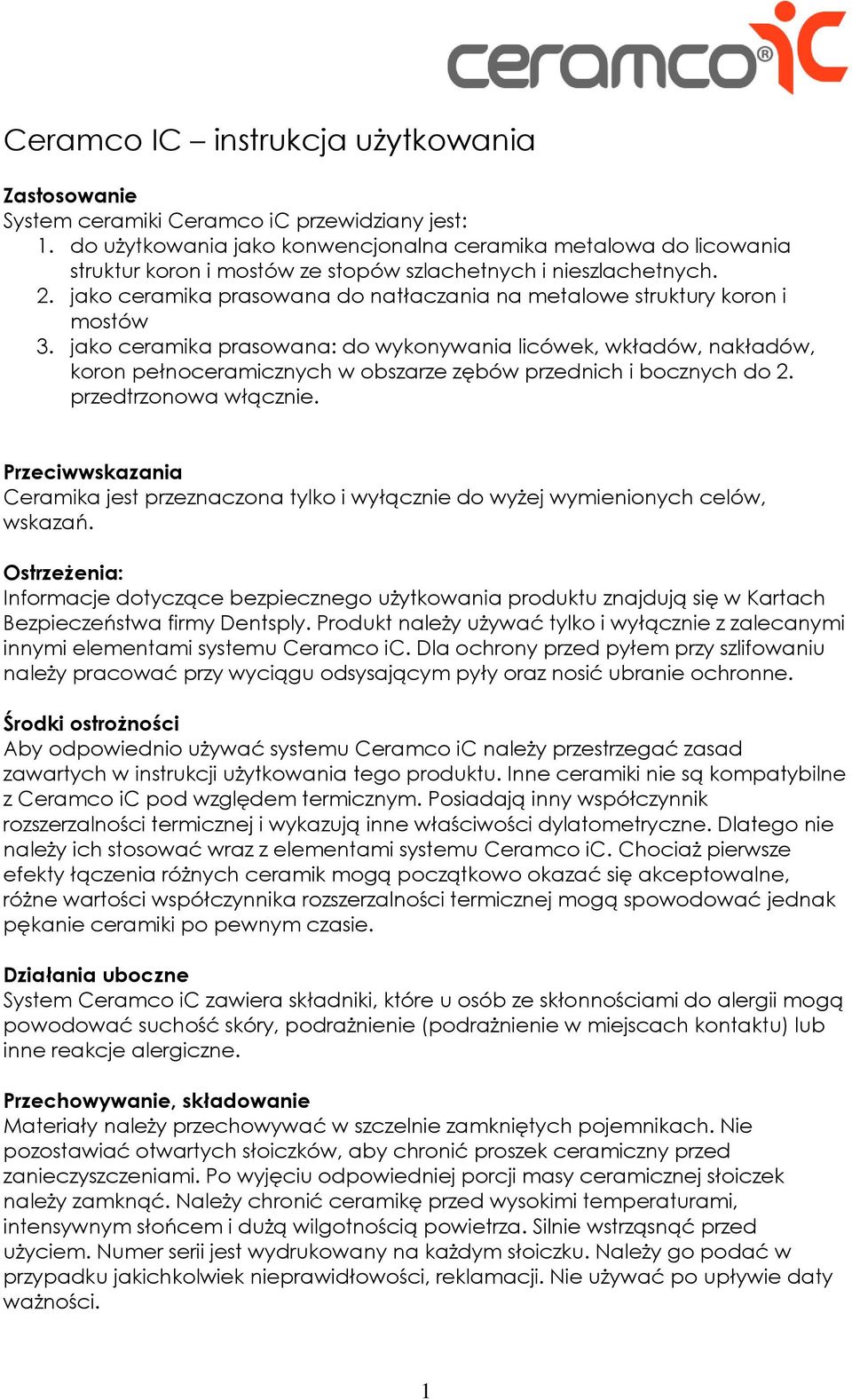 jako ceramika prasowana do natłaczania na metalowe struktury koron i mostów 3.