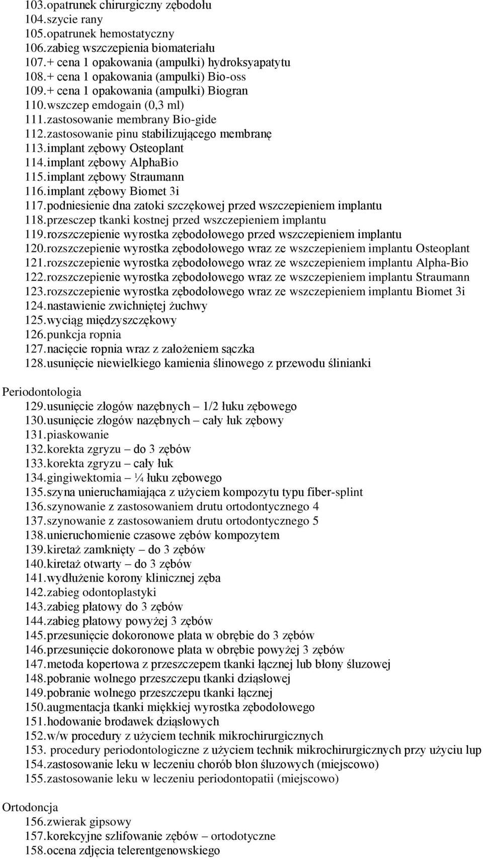 implant zębowy Osteoplant 114. implant zębowy AlphaBio 115. implant zębowy Straumann 116. implant zębowy Biomet 3i 117. podniesienie dna zatoki szczękowej przed wszczepieniem implantu 118.