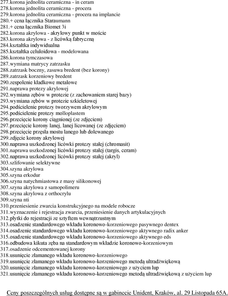 korona tymczasowa 287. wymiana matrycy zatrzasku 288. zatrzask boczny, zasuwa bredent (bez korony) 289. zatrzask korzeniowy bredent 290. zespolenie kładkowe metalowe 291.