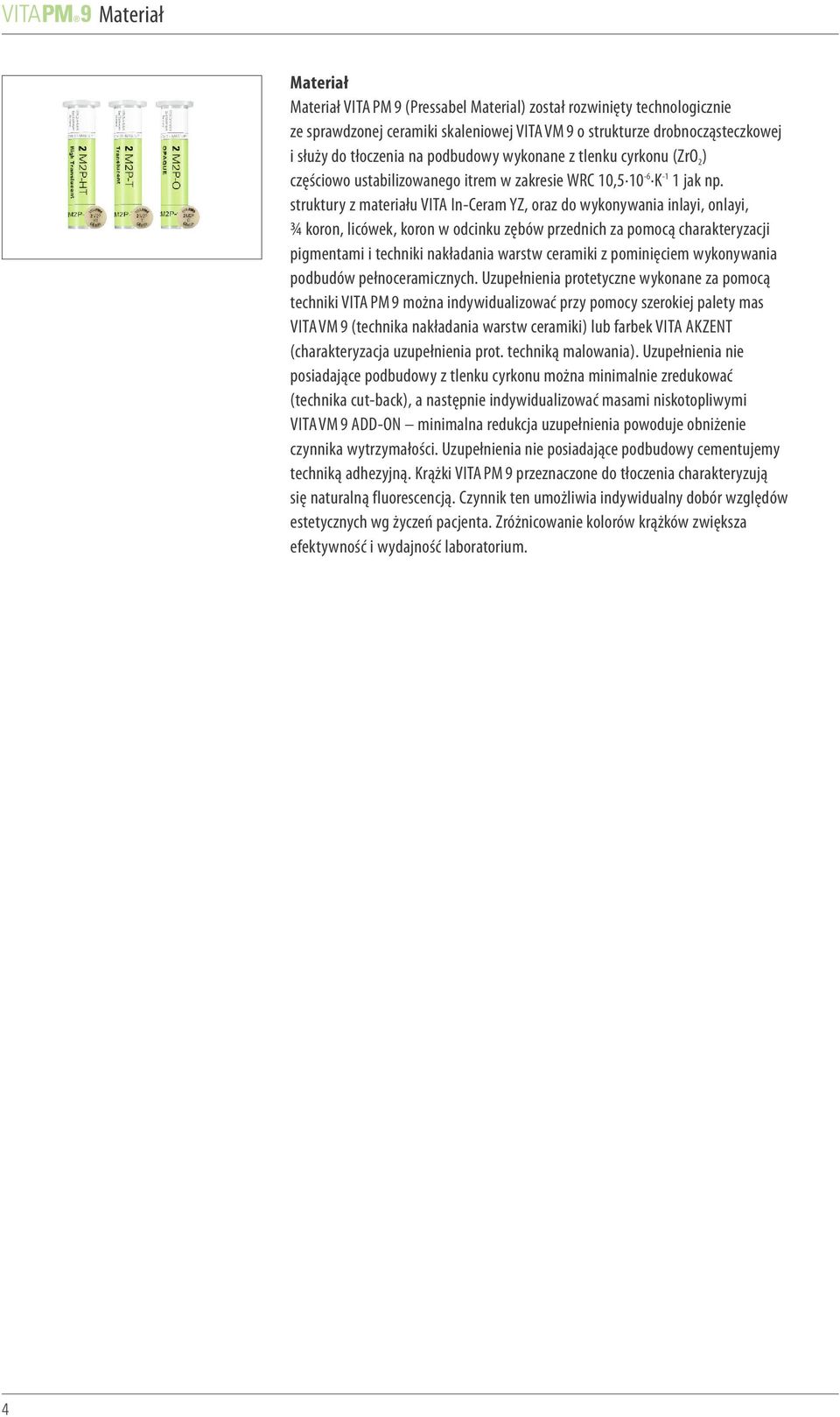 struktury z materiału VITA In-Ceram YZ, oraz do wykonywania inlayi, onlayi, ¾ koron, licówek, koron w odcinku zębów przednich za pomocą charakteryzacji pigmentami i techniki nakładania warstw