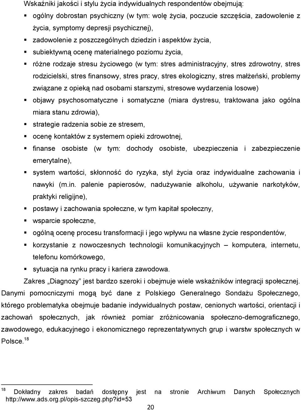 rodzicielski, stres finansowy, stres pracy, stres ekologiczny, stres małżeński, problemy związane z opieką nad osobami starszymi, stresowe wydarzenia losowe) objawy psychosomatyczne i somatyczne