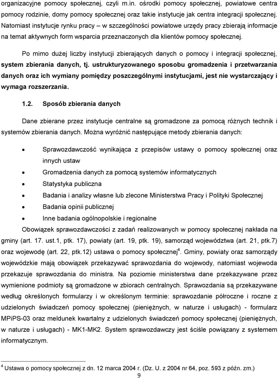 Po mimo dużej liczby instytucji zbierających danych o pomocy i integracji społecznej, system zbierania danych, tj.