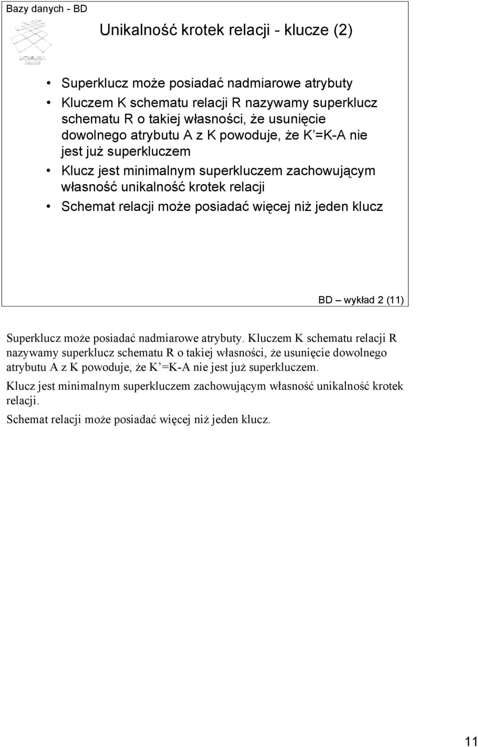 jeden klucz BD wykład 2 (11) Superklucz może posiadać nadmiarowe atrybuty.